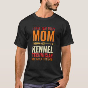 Womens Retro I Have 2 Titles Mom And Kennel Techni T-Shirt