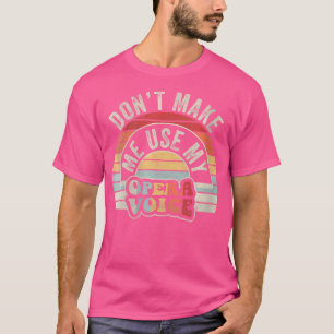 Womens Retro Vintage Opera Shirt Don'T Make Me Use
