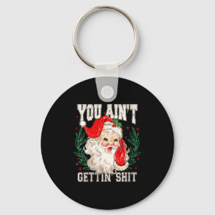 Womens Retro You Ain't Getting Funny Santa Face Ch Key Ring