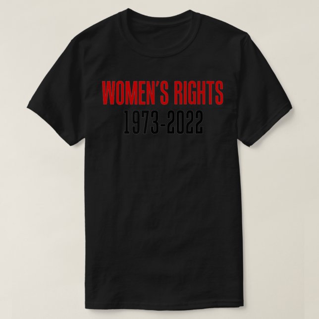 Women's Rights 1973  2022 Reproductive Rights  T-Shirt (Design Front)
