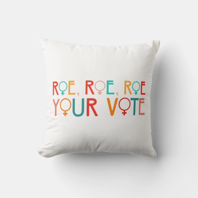 Women's rights 2024 election Roe Roe Roe Your Vote Cushion (Front)