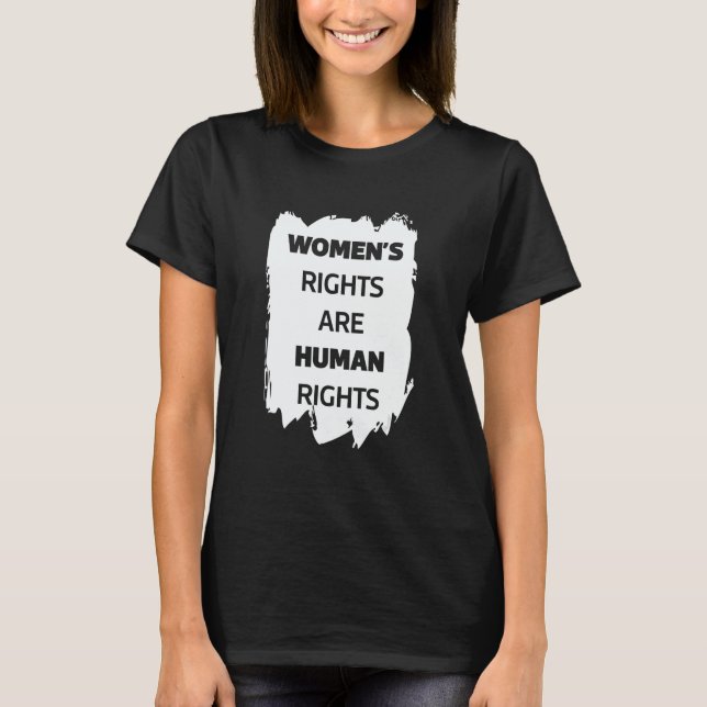 Women's Rights are Human Rights Feminist and Women T-Shirt (Front)