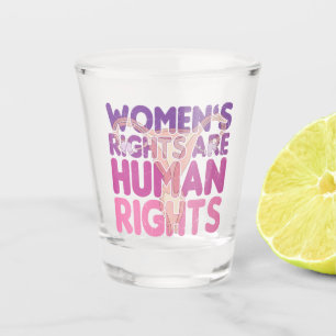 Women's Rights Are Human Rights   Pro-choice Shot Glass