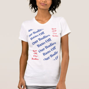 Women's Rights Bans Off Bodies Political Choice T-Shirt