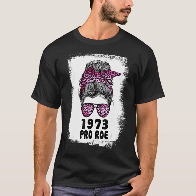 Women's Rights Feminism Protect Messy Bun 1973 Pro T-Shirt (Front)