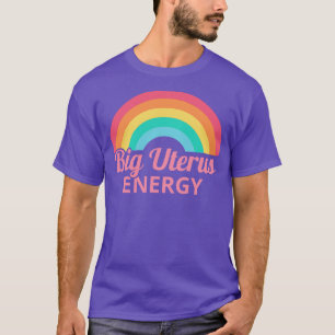 Womens Rights Feminist Big Uterus Energy II T-Shirt