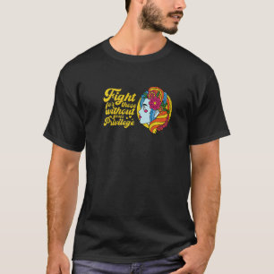Womens Rights Feminist Choice Fight For Those With T-Shirt