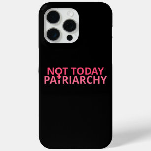 Women's Rights Feminist - Not Today, Patriarchy II iPhone 15 Pro Max Case