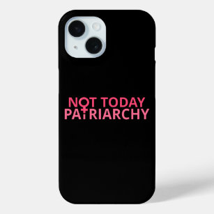 Women's Rights Feminist - Not Today, Patriarchy II iPhone 15 Case