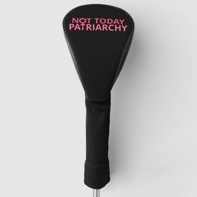 Women's Rights Feminist - Not Today, Patriarchy II Golf Head Cover (Front)