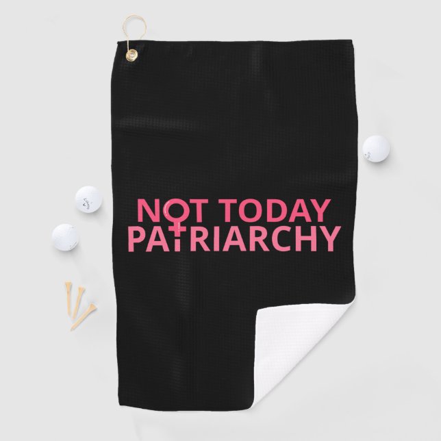 Women's Rights Feminist - Not Today, Patriarchy II Golf Towel (InSitu)