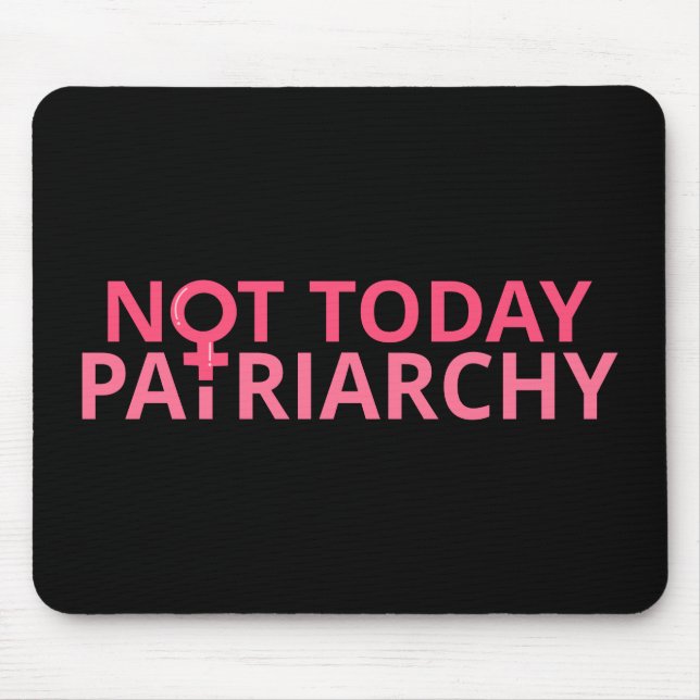 Women's Rights Feminist - Not Today, Patriarchy II Mouse Mat (Front)