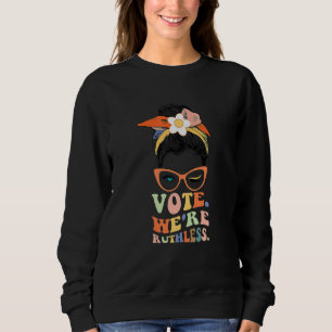 Women's Rights Messy Bun We're Ruthless Pro Choice Sweatshirt