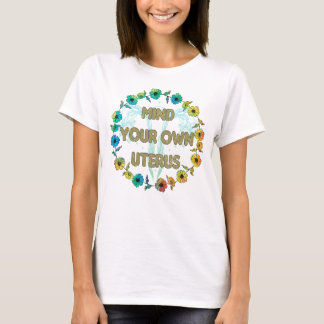 Women's Rights / Mind Your Own Uterus  T-Shirt
