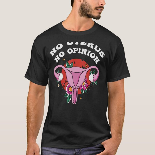Women's Rights Pro Choice Empowerment   No Uterus  T-Shirt (Front)