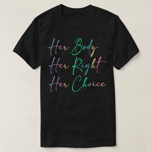 Women's Rights Pro Choice Her Body Her Right Her C T-Shirt (Design Front)