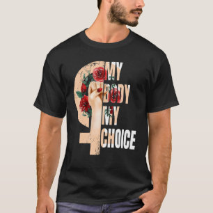 Women's Rights Pro Choice Pro Women My Body My Cho T-Shirt