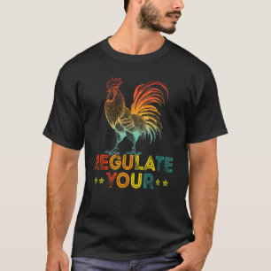 Women's Rights Regulate Your Chicken Rooster Repro T-Shirt
