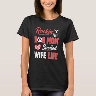 Womens Rockin' The Dog Mum And Spoiled Wife Life M T-Shirt