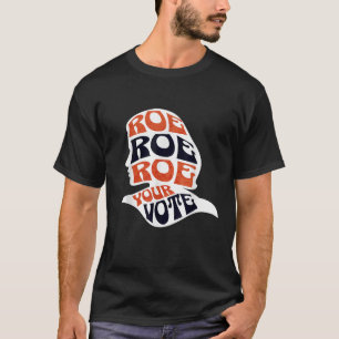 Womens Roe Roe Row Your Vote Pro Choice Roe vs Wad T-Shirt