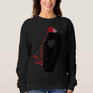 Womens Roses Are Red Inside I am Dead Coffin Valen Sweatshirt