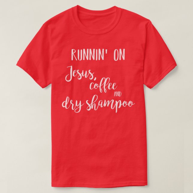 Womens Running on Jesus, coffee and dry shampoo ts T-Shirt (Design Front)
