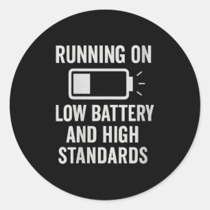 Womens Running On Low Battery And High Standards F Classic Round Sticker