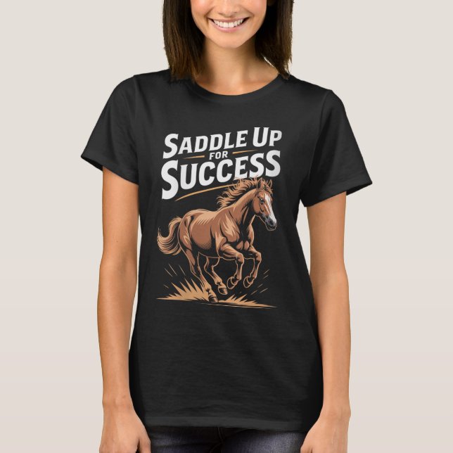 Womens Saddle Up For Success Motivational Horse Ri T-Shirt (Front)