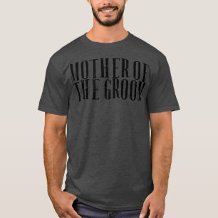 Womens Sarcastic Funny Saying Mother Of The Groom T-Shirt