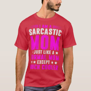 Womens Sarcastic Sarcasm Mum Funny Saying List Wom T-Shirt