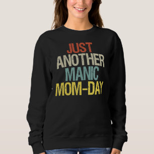 Womens  Saying Just Another Manic Mum Day Happy Mo Sweatshirt