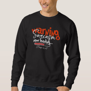 Womens Saying Warning Sarcasm Now Loading Sarcast Sweatshirt