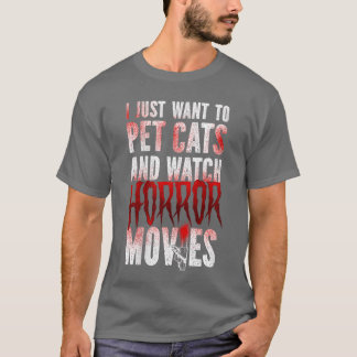 Womens Scary Horror Movie I Just Wanto Pet Cats An T-Shirt