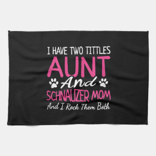 Womens Schnauzer Gifts I Have Two Titles Aunt Tea Towel