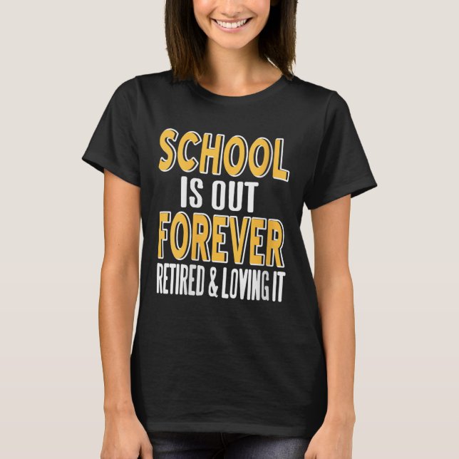 Womens School Is Out Forever Funny Teacher Retirem T-Shirt (Front)
