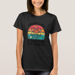 Womens Science Think Like A Proton Stay Positive C T-Shirt