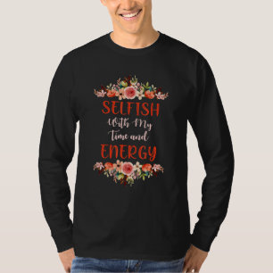 Womens Selfish With My Time & Energy 1 T-Shirt