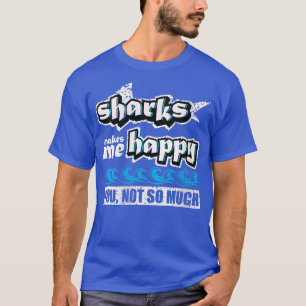 Womens Sharks Makes Me Happy You Not So MuchHaifis T-Shirt