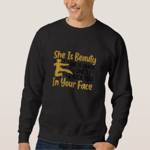 Womens She Is Beauty She Is Grace She'll Kick You Sweatshirt