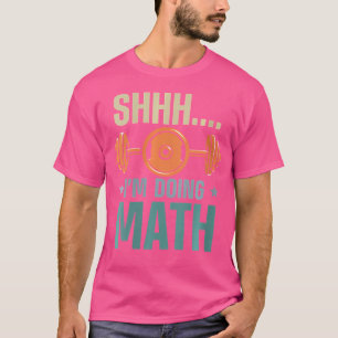 Womens Shhh I'M Doing Math Weightlifting T-Shirt
