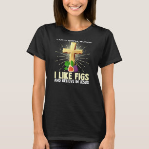 Womens Simple Women Like Fig And Believe In Jesus T-Shirt