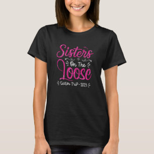 Womens Sisters On The Loose Sisters Trip 2023 Vac T-Shirt