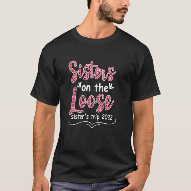 Womens Sisters Weekend Trip Sisters On The Loose S T-Shirt (Front)