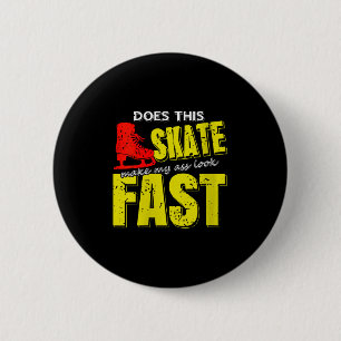 Womens Skate Makes Me Look Fast Bold Funny Ice Ska 6 Cm Round Badge