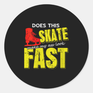 Womens Skate Makes Me Look Fast Bold Funny Ice Ska Classic Round Sticker