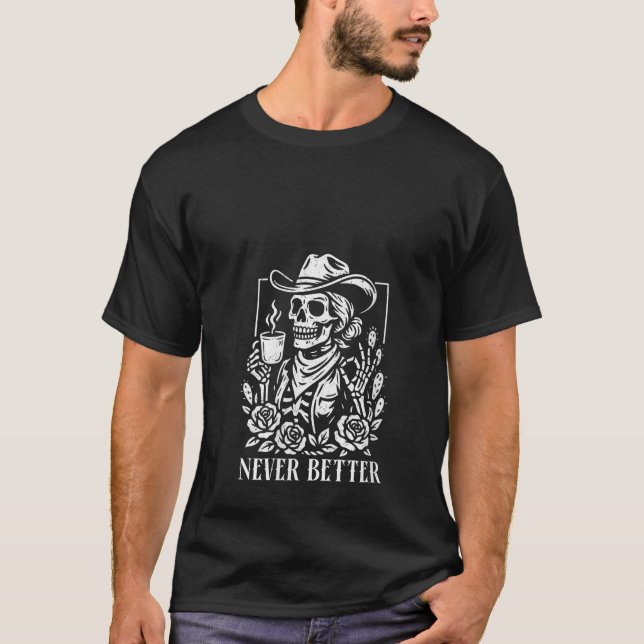 Womens Skeleton Cowgirl Drinking Coffee Never Bett T-Shirt (Front)