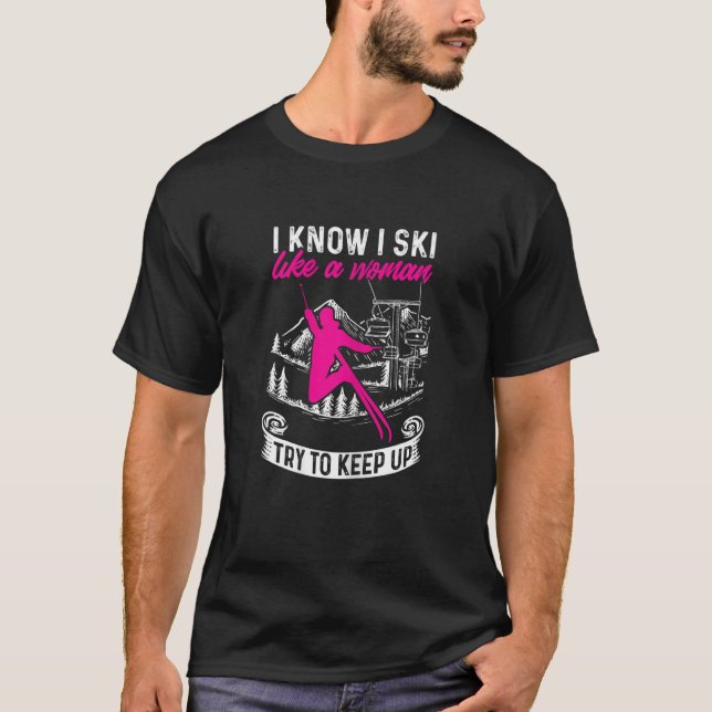 Womens Skiing   Winter I Know I Ski Like A Woman T T-Shirt (Front)
