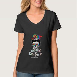 Womens Skull Lady But Did You Die Mum Life Funny M T-Shirt