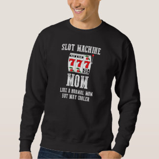 Womens Slot Machine Mum Like A Normal Mum But Way  Sweatshirt