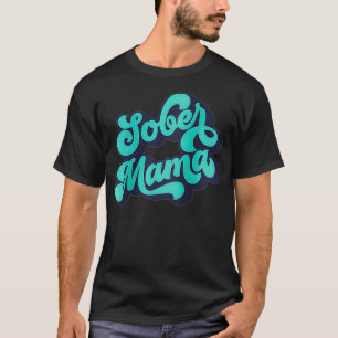 Womens Sober Mama Quote Normalise Sobriety  T-Shirt